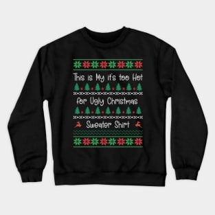 This My Too Hot for Ugly Christmas Sweater Shirt Crewneck Sweatshirt